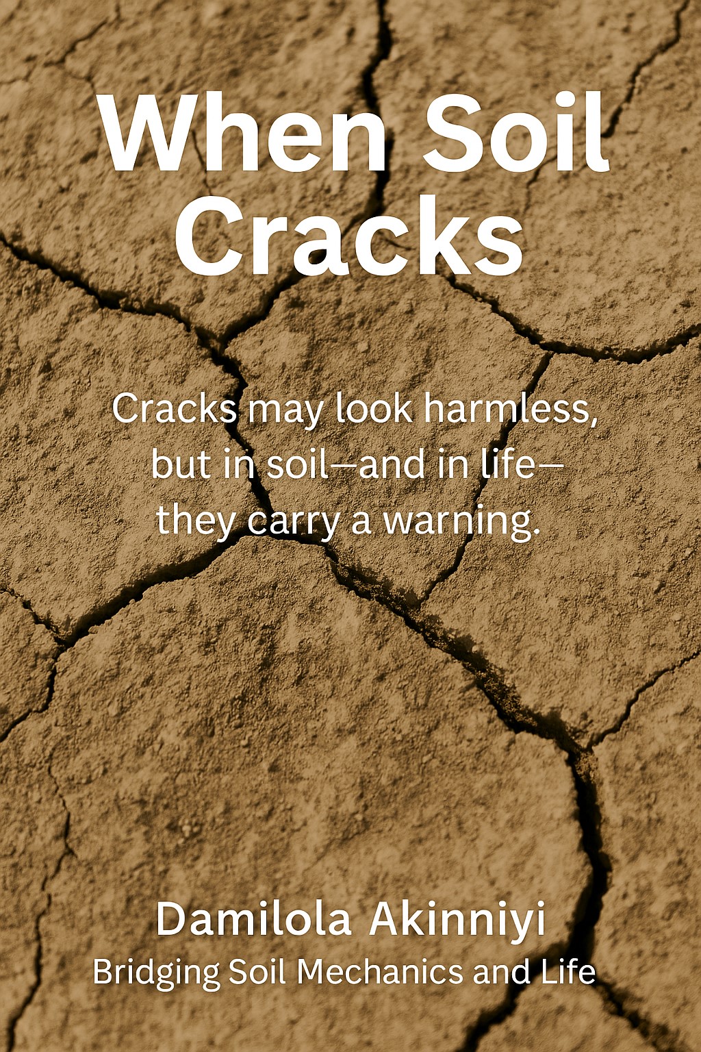 Close-up of dry cracked soil with overlaid text reading “When Soil Cracks – Cracks may look harmless, but in soil—and in life—they carry a warning,” featuring Damilola Akinniyi’s tagline, “Bridging Soil Mechanics and Life.”